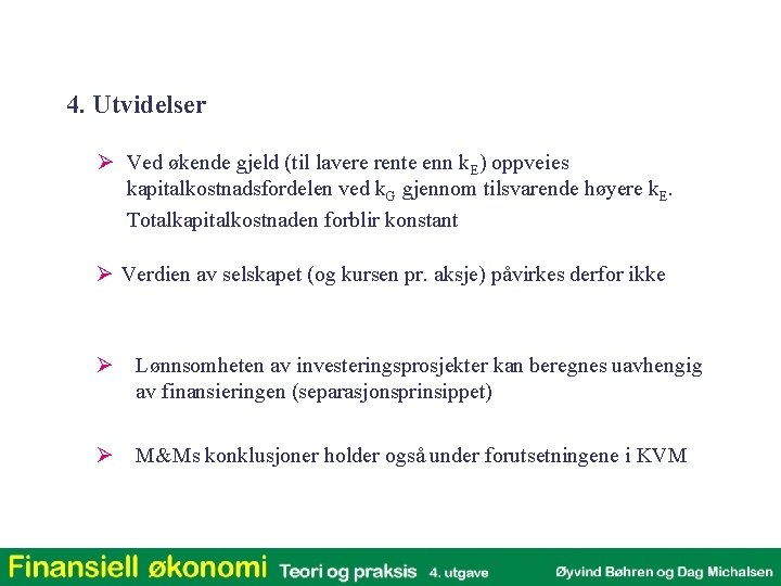 4. Utvidelser Ø Ved økende gjeld (til lavere rente enn k. E) oppveies kapitalkostnadsfordelen