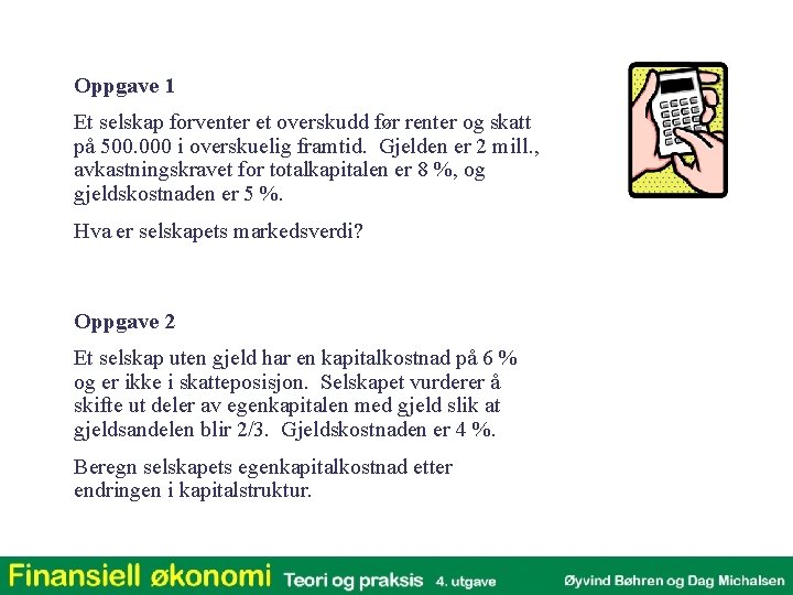 Oppgave 1 Et selskap forventer et overskudd før renter og skatt på 500. 000
