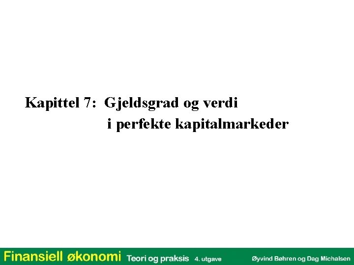 Kapittel 7: Gjeldsgrad og verdi i perfekte kapitalmarkeder 