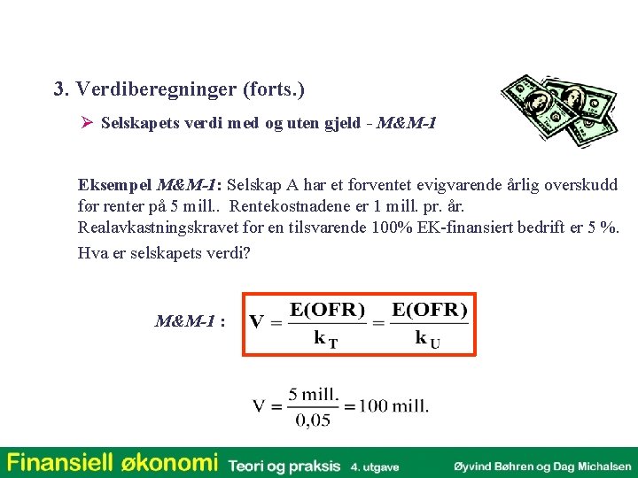 3. Verdiberegninger (forts. ) Ø Selskapets verdi med og uten gjeld - M&M-1 Eksempel