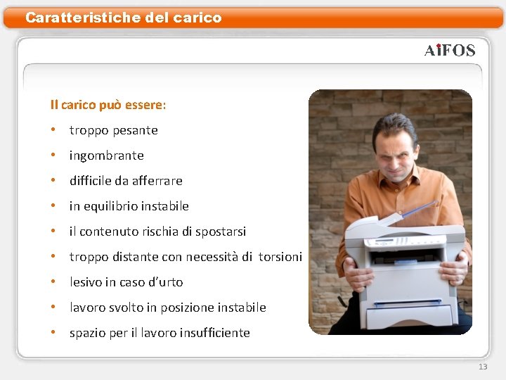 Caratteristiche del carico Il carico può essere: • troppo pesante • ingombrante • difficile