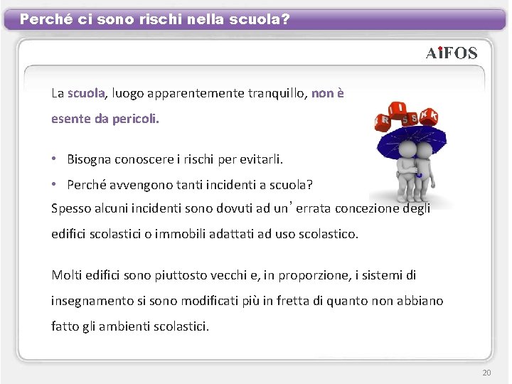 Perché ci sono rischi nella scuola? La scuola, luogo apparentemente tranquillo, non è esente