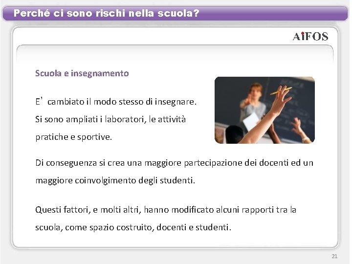 Perché ci sono rischi nella scuola? Scuola e insegnamento E’ cambiato il modo stesso