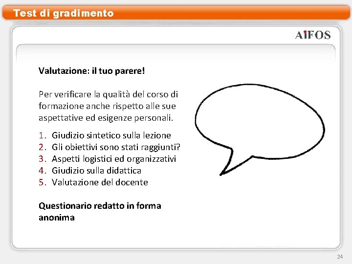 Test di gradimento Valutazione: il tuo parere! Per verificare la qualità del corso di