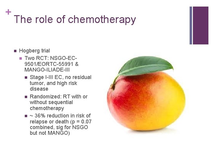 + The role of chemotherapy n Hogberg trial n Two RCT: NSGO-EC 9501/EORTC-55991 &