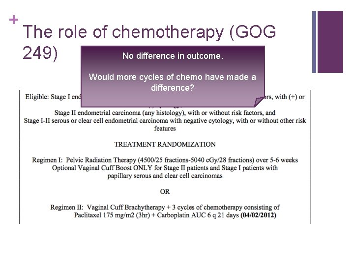 + The role of chemotherapy (GOG 249) No difference in outcome. Would more cycles