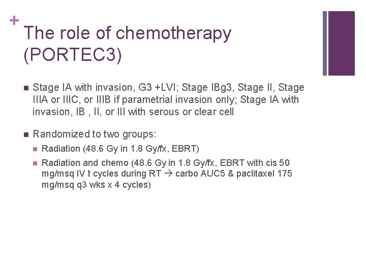 + The role of chemotherapy (PORTEC 3) n Stage IA with invasion, G 3