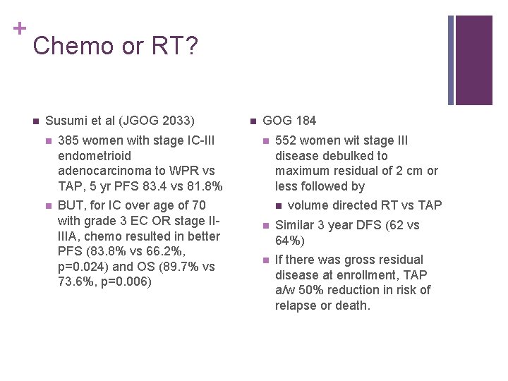 + Chemo or RT? n Susumi et al (JGOG 2033) n 385 women with