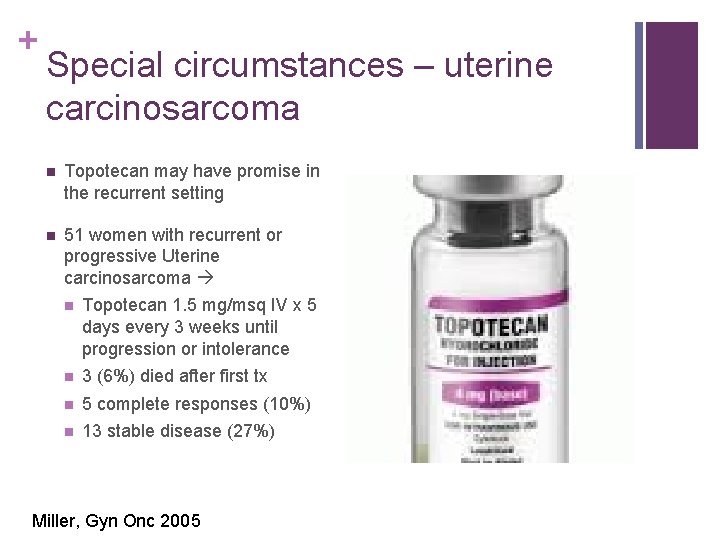 + Special circumstances – uterine carcinosarcoma n Topotecan may have promise in the recurrent