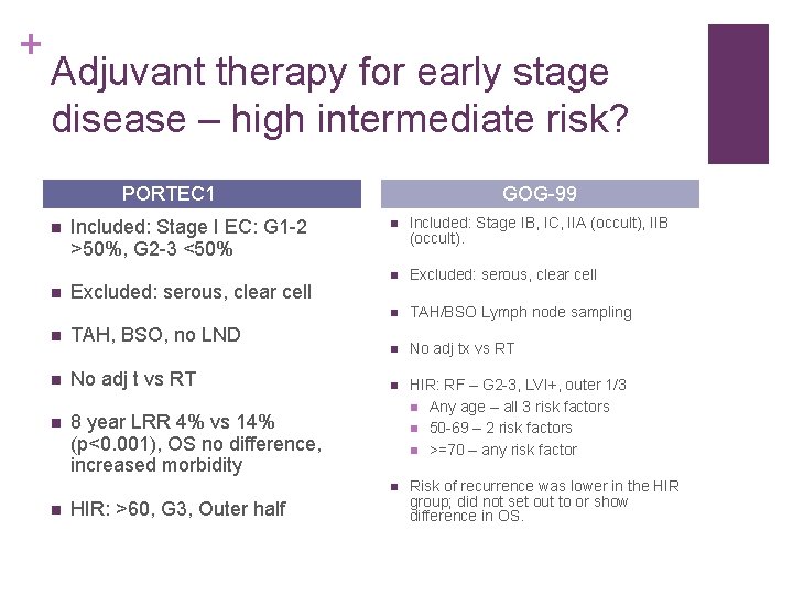+ Adjuvant therapy for early stage disease – high intermediate risk? PORTEC 1 n