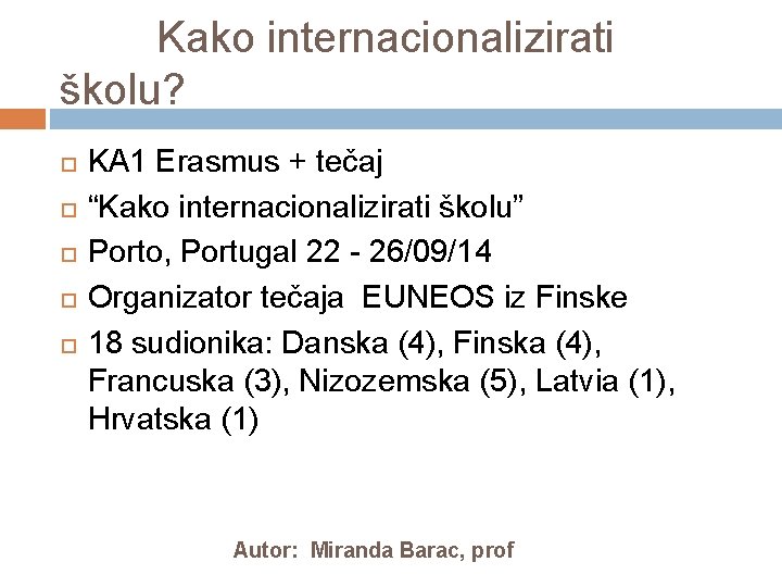  Kako internacionalizirati školu? KA 1 Erasmus + tečaj “Kako internacionalizirati školu” Porto, Portugal