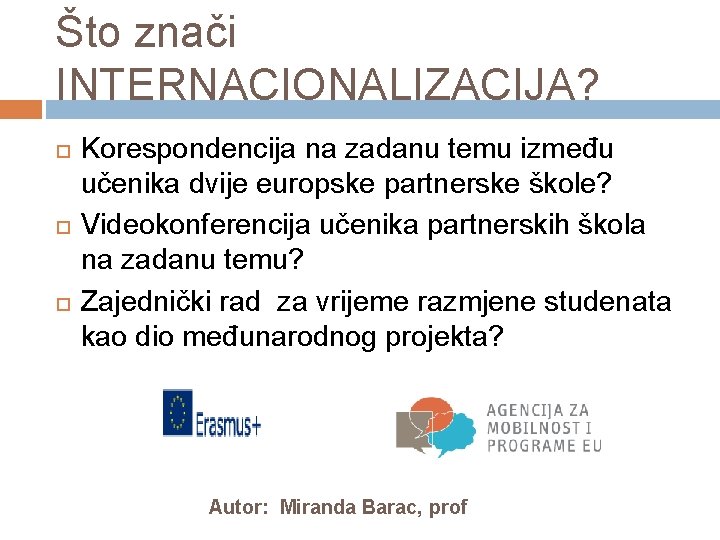 Što znači INTERNACIONALIZACIJA? Korespondencija na zadanu temu između učenika dvije europske partnerske škole? Videokonferencija