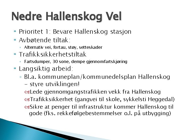 Nedre Hallenskog Vel Prioritet 1: Bevare Hallenskog stasjon Avbøtende tiltak: ◦ Alternativ vei, fortau,