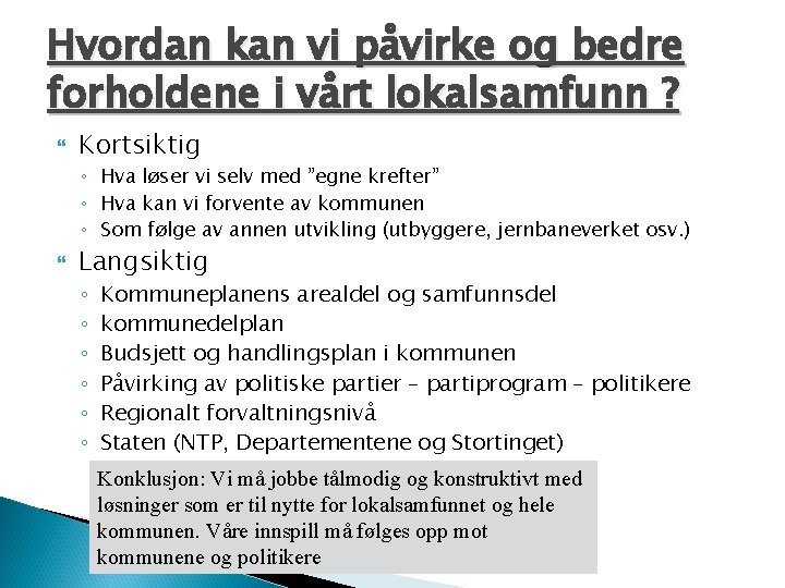 Hvordan kan vi påvirke og bedre forholdene i vårt lokalsamfunn ? Kortsiktig ◦ Hva