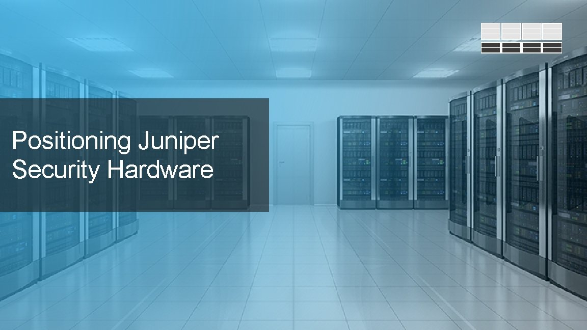 Positioning Juniper Security Hardware 