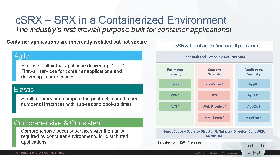 c. SRX – SRX in a Containerized Environment The industry’s first firewall purpose built