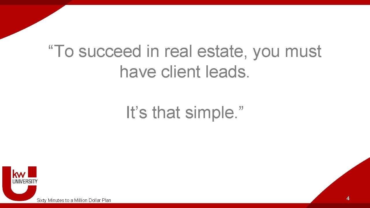 “To succeed in real estate, you must have client leads. It’s that simple. ”
