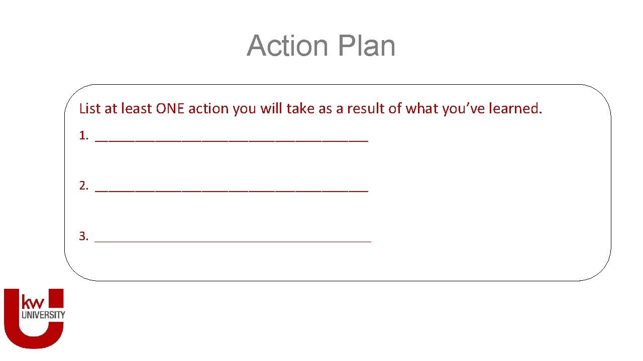 Action Plan List at least ONE action you will take as a result of