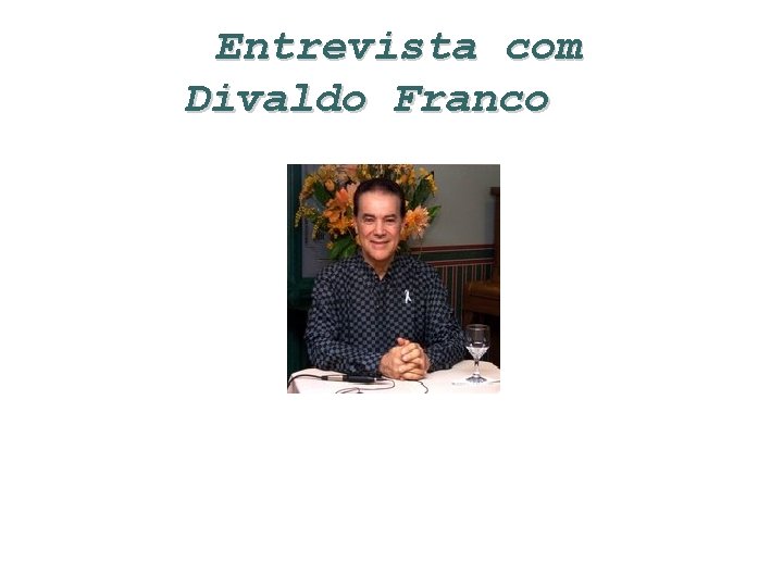  Entrevista com Divaldo Franco 