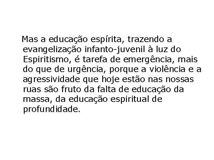  Mas a educação espírita, trazendo a evangelização infanto-juvenil à luz do Espiritismo, é