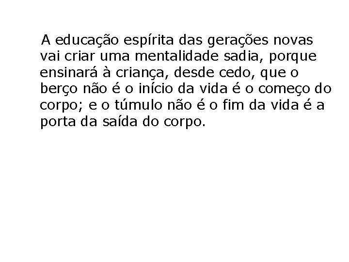  A educação espírita das gerações novas vai criar uma mentalidade sadia, porque ensinará