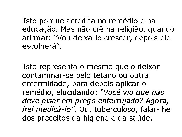  Isto porque acredita no remédio e na educação. Mas não crê na religião,