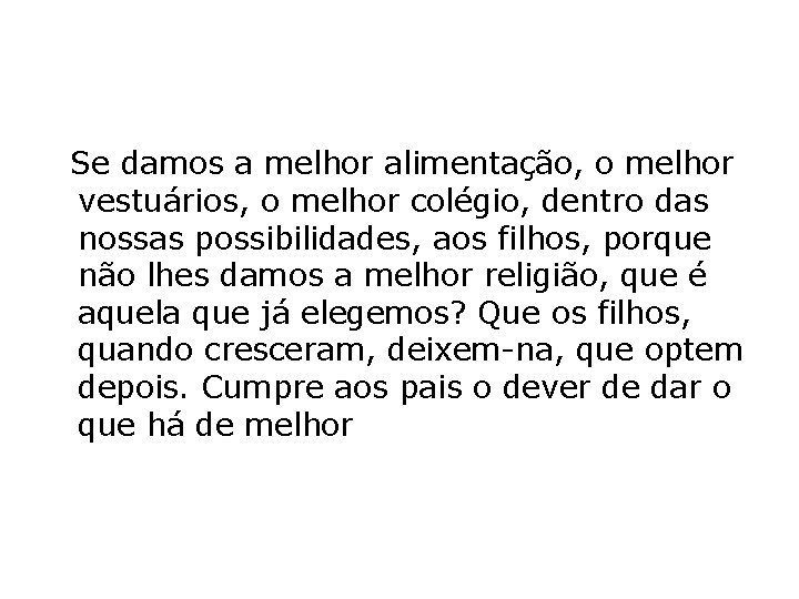  Se damos a melhor alimentação, o melhor vestuários, o melhor colégio, dentro das