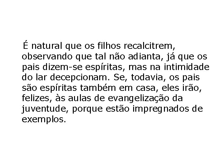  É natural que os filhos recalcitrem, observando que tal não adianta, já que