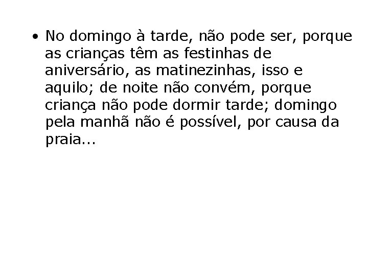  • No domingo à tarde, não pode ser, porque as crianças têm as