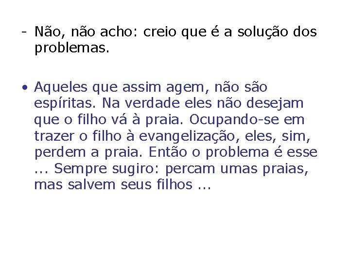 - Não, não acho: creio que é a solução dos problemas. • Aqueles que