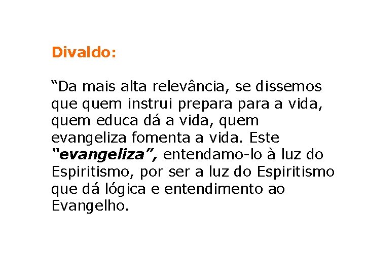 Divaldo: “Da mais alta relevância, se dissemos quem instrui prepara a vida, quem educa