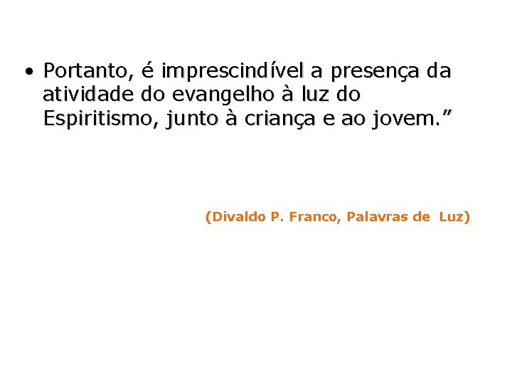  • Portanto, é imprescindível a presença da atividade do evangelho à luz do