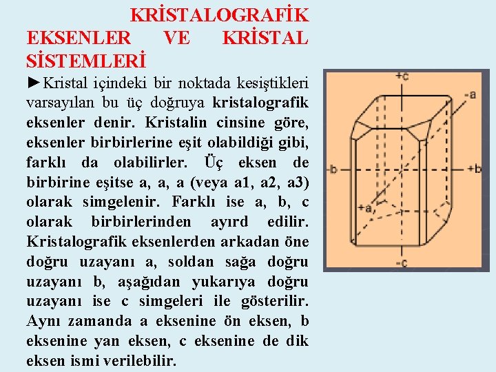 KRİSTALOGRAFİK EKSENLER VE KRİSTAL SİSTEMLERİ ►Kristal içindeki bir noktada kesiştikleri varsayılan bu üç doğruya