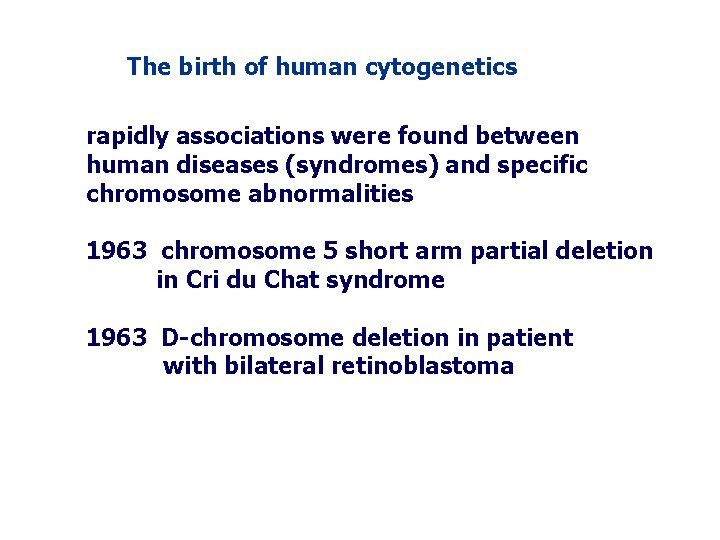 The birth of human cytogenetics rapidly associations were found between human diseases (syndromes) and The birth of human cytogenetics rapidly associations were found between human diseases (syndromes) and