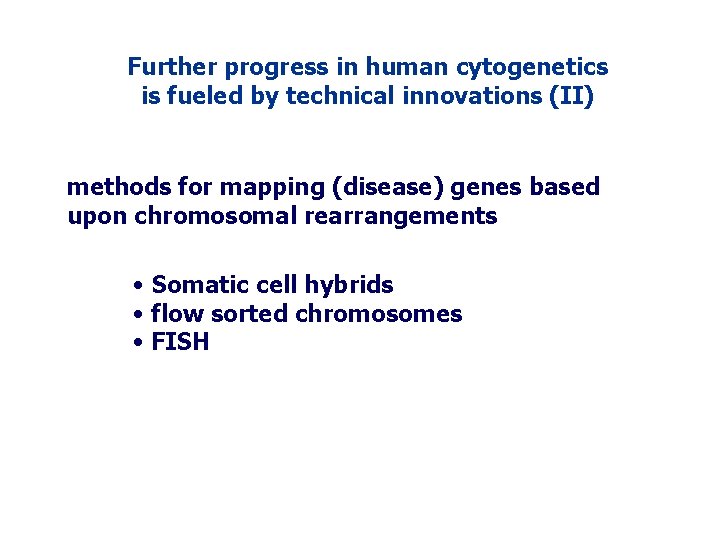 Further progress in human cytogenetics is fueled by technical innovations (II) methods for mapping Further progress in human cytogenetics is fueled by technical innovations (II) methods for mapping