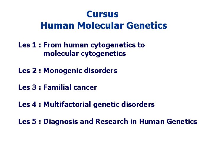 Cursus Human Molecular Genetics Les 1 : From human cytogenetics to molecular cytogenetics Les Cursus Human Molecular Genetics Les 1 : From human cytogenetics to molecular cytogenetics Les
