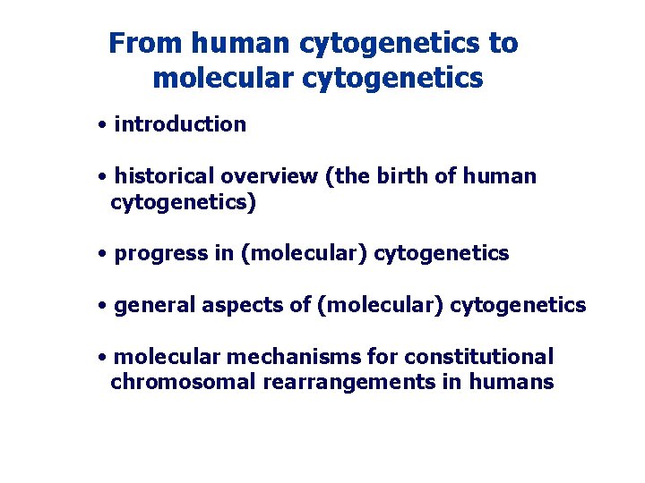 From human cytogenetics to molecular cytogenetics • introduction • historical overview (the birth of From human cytogenetics to molecular cytogenetics • introduction • historical overview (the birth of