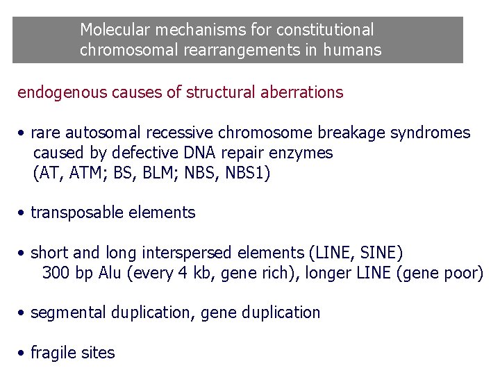 Molecular mechanisms for constitutional chromosomal rearrangements in humans endogenous causes of structural aberrations • Molecular mechanisms for constitutional chromosomal rearrangements in humans endogenous causes of structural aberrations •