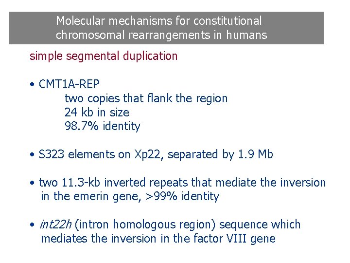 Molecular mechanisms for constitutional chromosomal rearrangements in humans simple segmental duplication • CMT 1 Molecular mechanisms for constitutional chromosomal rearrangements in humans simple segmental duplication • CMT 1