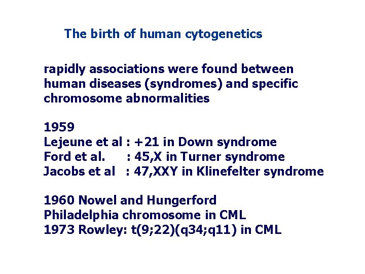 The birth of human cytogenetics rapidly associations were found between human diseases (syndromes) and The birth of human cytogenetics rapidly associations were found between human diseases (syndromes) and