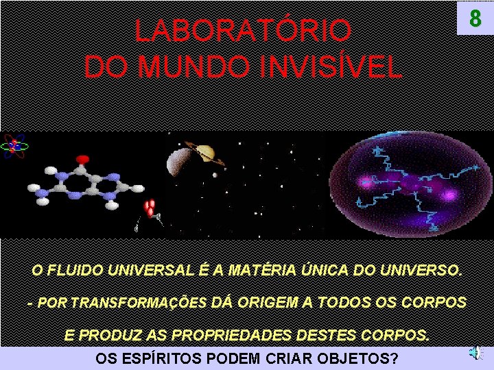 LABORATÓRIO DO MUNDO INVISÍVEL O FLUIDO UNIVERSAL É A MATÉRIA ÚNICA DO UNIVERSO. -