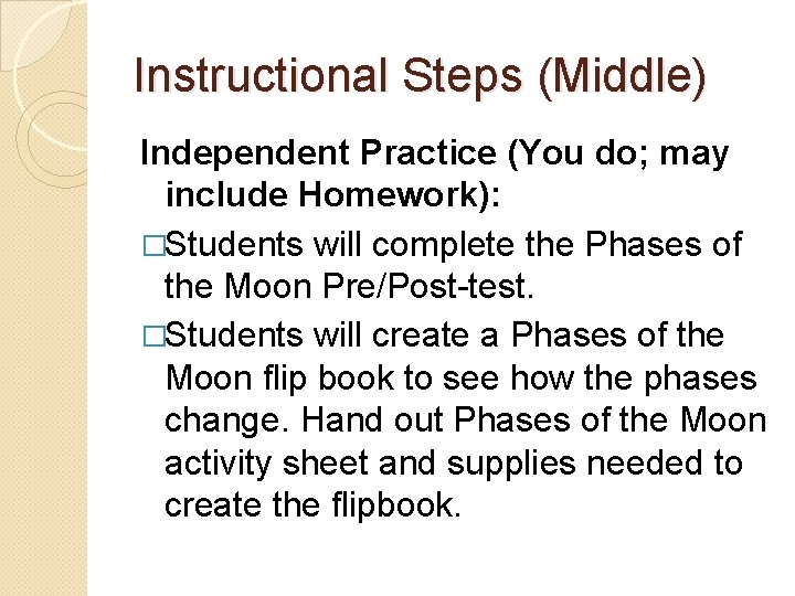 Instructional Steps (Middle) Independent Practice (You do; may include Homework): �Students will complete the Instructional Steps (Middle) Independent Practice (You do; may include Homework): �Students will complete the