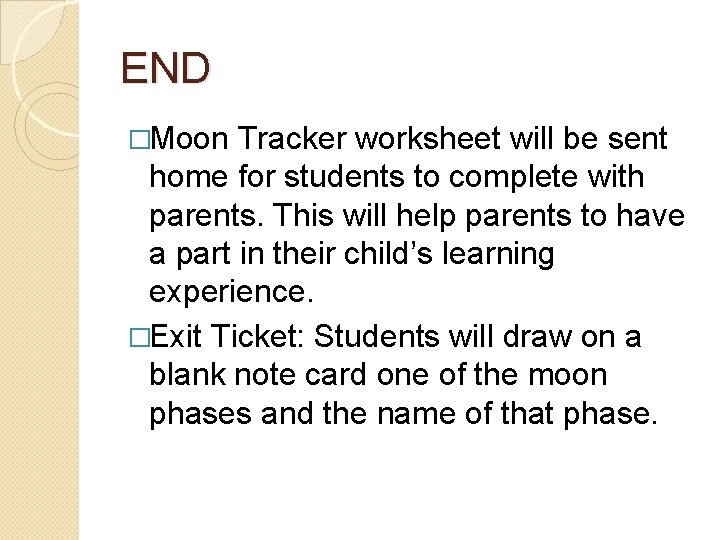 END �Moon Tracker worksheet will be sent home for students to complete with parents. END �Moon Tracker worksheet will be sent home for students to complete with parents.