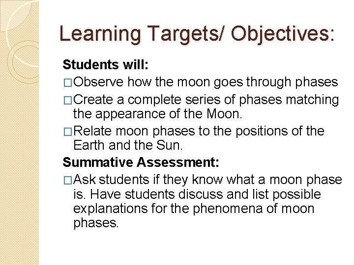 Learning Targets/ Objectives: Students will: �Observe how the moon goes through phases �Create a Learning Targets/ Objectives: Students will: �Observe how the moon goes through phases �Create a