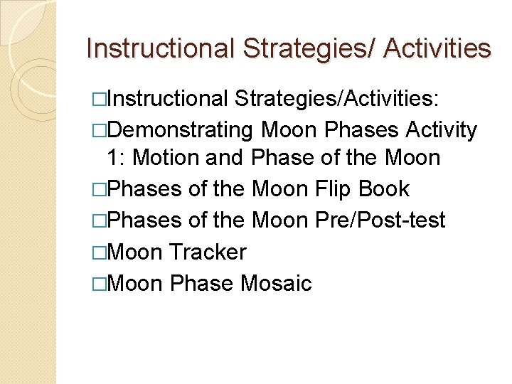 Instructional Strategies/ Activities �Instructional Strategies/Activities: �Demonstrating Moon Phases Activity 1: Motion and Phase of Instructional Strategies/ Activities �Instructional Strategies/Activities: �Demonstrating Moon Phases Activity 1: Motion and Phase of