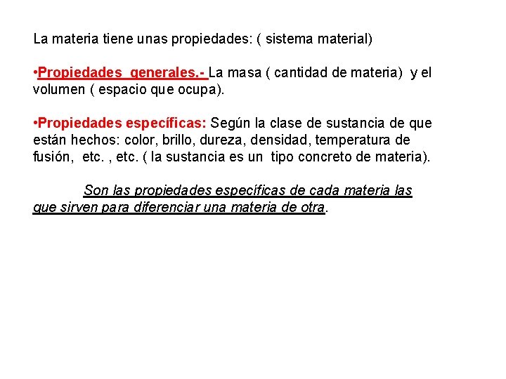 La materia tiene unas propiedades: ( sistema material) • Propiedades generales. - La masa