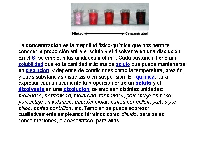 La concentración es la magnitud fisico-química que nos permite conocer la proporción entre el