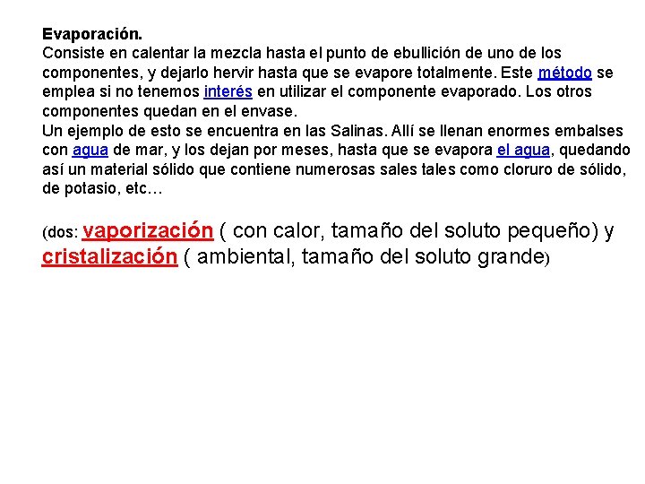 Evaporación. Consiste en calentar la mezcla hasta el punto de ebullición de uno de