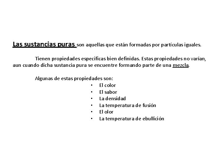 Las sustancias puras son aquellas que están formadas por partículas iguales. Tienen propiedades especificas