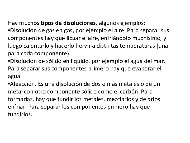 Hay muchos tipos de disoluciones, algunos ejemplos: • Disolución de gas en gas, por